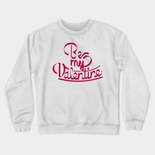 Be My Valentine Crewneck Sweatshirt